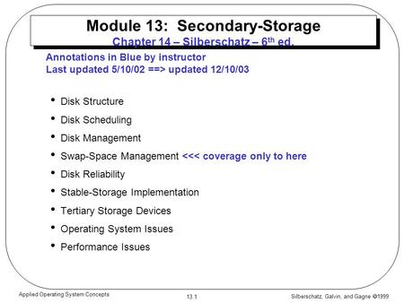 Silberschatz, Galvin, and Gagne 1999 13.1 Applied Operating System Concepts Module 13: Secondary-Storage Chapter 14 – Silberschatz – 6 th ed. Disk Structure.