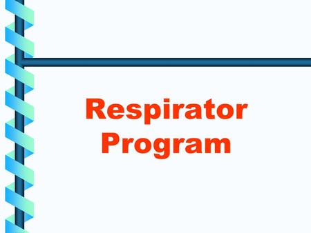 Respirator Program. Training Outline Terms and Regulation requirements What is a Respirator Program? Breathing hazards Types of respirators Fitting &