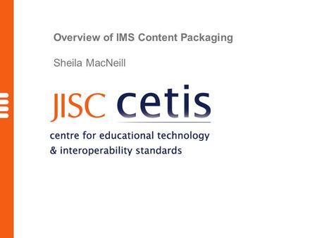 Overview of IMS Content Packaging Sheila MacNeill.