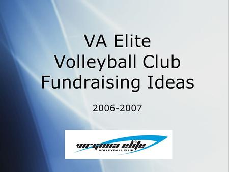 VA Elite Volleyball Club Fundraising Ideas 2006-2007.
