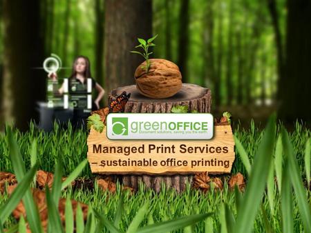 1 Green Office Official Presentation. Managed Print Service Maximum conservation of resources ReduceReuseRecycle.