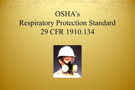 OSHA’s Respiratory Protection Standard 29 CFR