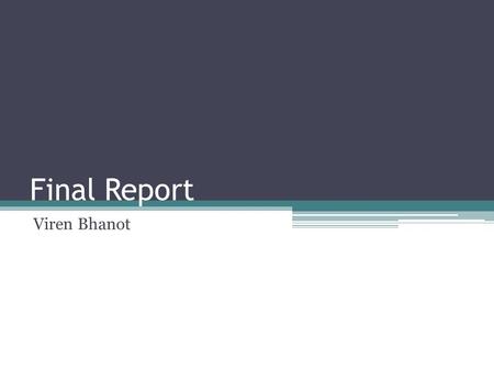 Final Report Viren Bhanot.
