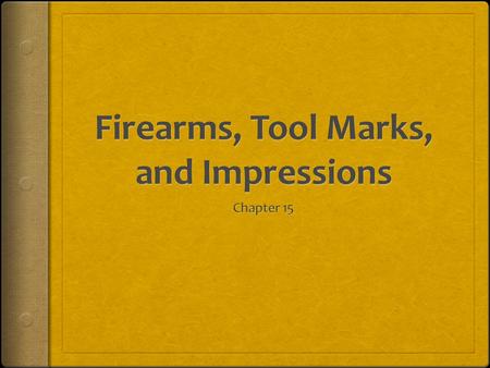 Firearms, Tool Marks, and Impressions