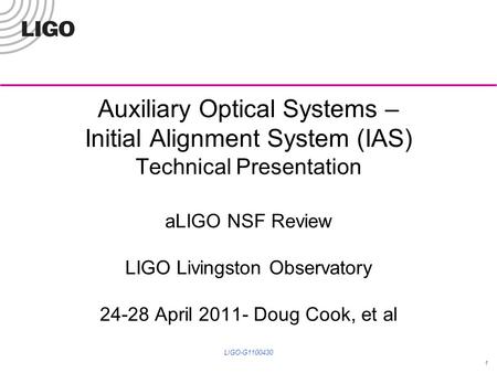 Auxiliary Optical Systems – Initial Alignment System (IAS) Technical Presentation aLIGO NSF Review LIGO Livingston Observatory 24-28 April 2011- Doug Cook,