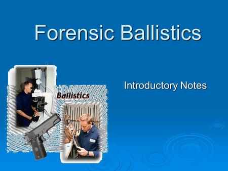 Forensic Ballistics Introductory Notes.