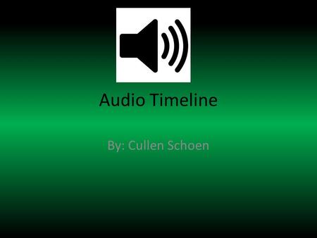 Audio Timeline By: Cullen Schoen. 1857 Edouard-Leon Scott de Martinville invented the phonautograph, the first device that could record sound waves as.