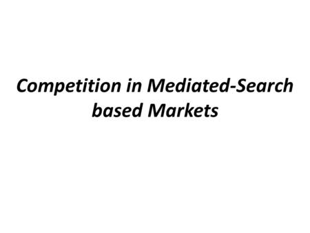 Competition in Mediated-Search based Markets. Example Shopbot Capacity: 45 Queries Scanner Inkjet cartridge Music CD productQueriesE[min] 20$5.47 20$20.95.