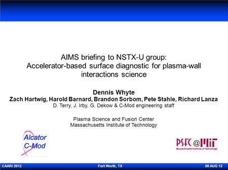 AIMS briefing to NSTX-U group: Accelerator-based surface diagnostic for plasma-wall interactions science Dennis Whyte Zach Hartwig, Harold Barnard, Brandon.