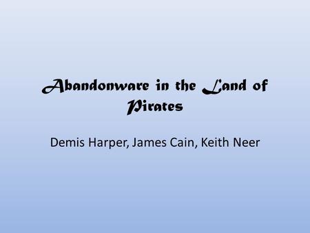 Abandonware in the Land of Pirates Demis Harper, James Cain, Keith Neer.