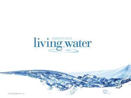 11/30/2009 Rev. 5. Youre about to learn… Why water is critical for good health What makes Living Water Why acidity has become a problem Why drinking.
