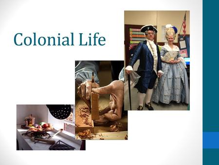 Colonial Life. Target Audience 7 th Gr Social Studies Classes Goals and Objectives Students will be able to build background of colonial life by observing.