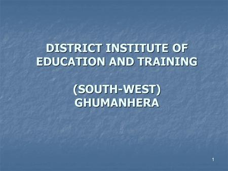 DISTRICT INSTITUTE OF EDUCATION AND TRAINING (SOUTH-WEST) GHUMANHERA