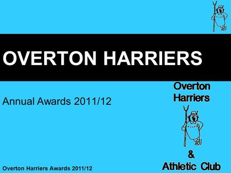 Overton Harriers Awards 2011/12 OVERTON HARRIERS Annual Awards 2011/12.