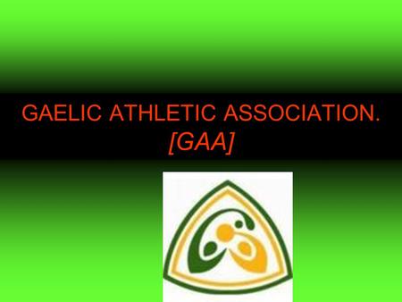 GAELIC ATHLETIC ASSOCIATION. [GAA]. Croke park This famous stadium was first built over a hundred years ago. It is the most important stadium for gaelic.