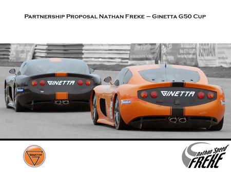 Grand Touring. Partnership Proposal Nathan Freke – Ginetta G50 Cup.
