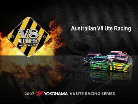 Australian V8 Ute Racing. The Aim The Aim Mass media exposure particularly television, Promotional campaigns to aid sales pull through at the dealer end,