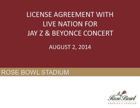 ROSE BOWL STADIUM LICENSE AGREEMENT WITH LIVE NATION FOR JAY Z & BEYONCE CONCERT AUGUST 2, 2014.
