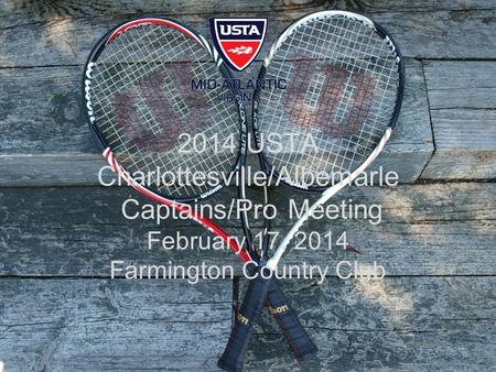 2014 USTA Charlottesville/Albemarle Captains/Pro Meeting February 17, 2014 Farmington Country Club.