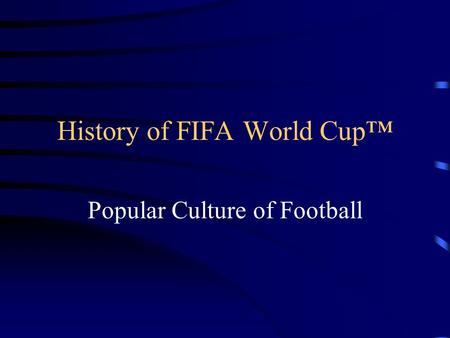 History of FIFA World Cup Popular Culture of Football.
