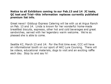Notice to all Exhibitors coming to our Feb.13 and 14 JC tests, QC test and Trial--this information replaces currently published premium list info. Great.