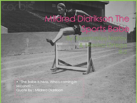 The Babe is here. Who's coming in second? Quote by : Mildred Didrikson.