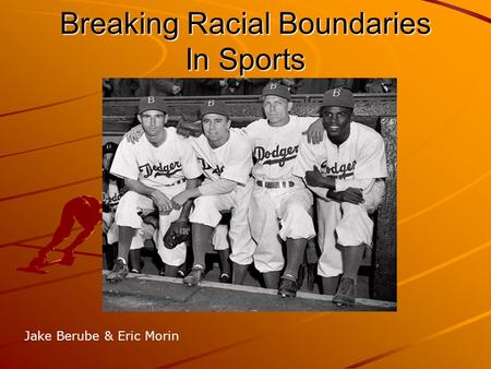 Breaking Racial Boundaries In Sports Jake Berube & Eric Morin.