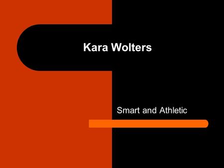 Kara Wolters Smart and Athletic. Child hood At 12 years old she was 63 so her peers called her Jolly Green Giant and Too Tall. She went to high school.