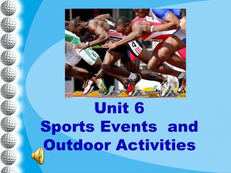Unit 6 Sports Events and Outdoor Activities. Unit 6 New Practical English 1 Session 2 Section III Maintaining a Sharp Eye Passage I.