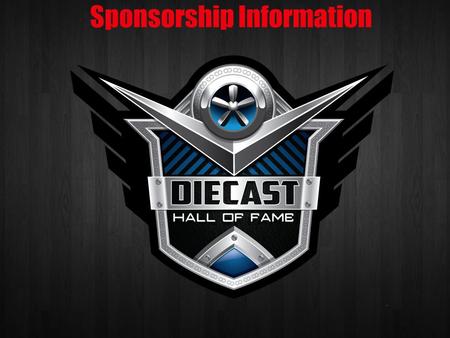 Sponsorship Information. About The Event The Diecast Hall of Fame has quickly become a leader in recognition award programs. The automobile is one of.