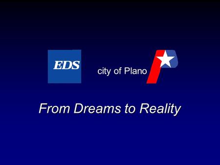 From Dreams to Reality city of Plano. EDS Sports Involvement 1992 Barcelona Olympic Games 1994 World Cup Indy Car Formula One 1996 Atlanta Olympic Games.