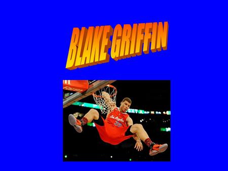Who is Blake? American basketball player for the national basketball association NBA for the Los Angeles Clippers His full name is Blake Austin Griffin.
