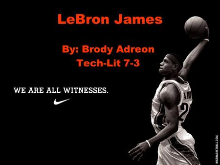 LeBron James By: Brody Adreon Tech-Lit 7-3. Introduction Plays for the Miami Heat Went to St. Vincent St. Marys High School He is a 68 small forward He.