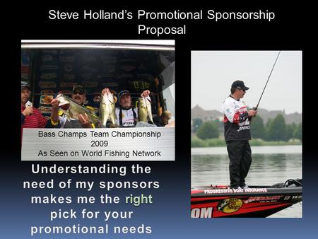 Steve Hollands Promotional Sponsorship Proposal Bass Champs Team Championship 2009 As Seen on World Fishing Network.