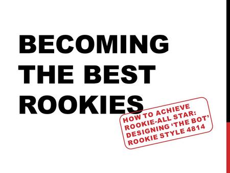 BECOMING THE BEST ROOKIES HOW TO ACHIEVE ROOKIE-ALL STAR: DESIGNING THE BOT ROOKIE STYLE 4814.