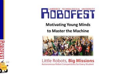 Motivating Young Minds to Master the Machine. Faith Kurily, Robofest Coordinator Full time, started September 11, 2013 248-204-3568
