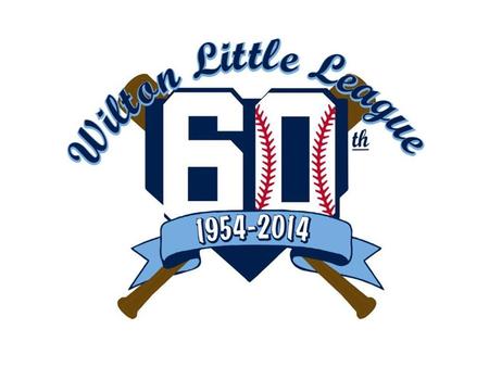 Wilton Little League Our objective: to implant in our players the ideals of good sportsmanship, honesty, loyalty, courage and respect for authority, so.