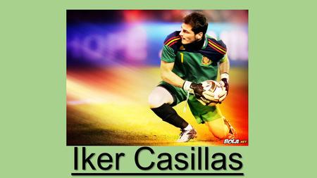 Iker Casillas. Iker Casillas Fernández Casillas was born on 20 May 1981 in Móstoles, Community of Madrid the son of José Luis Casillas, a civil servant.