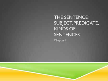 The Sentence: Subject, Predicate, Kinds of Sentences