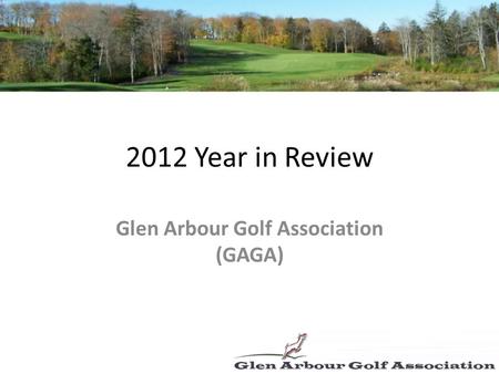 2012 Year in Review Glen Arbour Golf Association (GAGA)