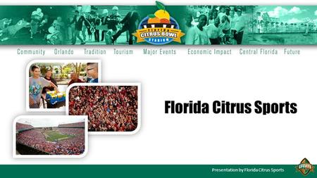 Presentation by Florida Citrus Sports Florida Citrus Sports.