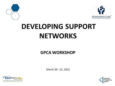 DEVELOPING SUPPORT NETWORKS GPCA WORKSHOP March 20 - 21, 2012.