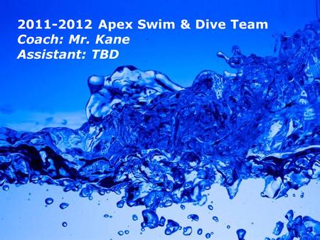 Powerpoint Templates Page 1 Powerpoint Templates 2011-2012 Apex Swim & Dive Team Coach: Mr. Kane Assistant: TBD.
