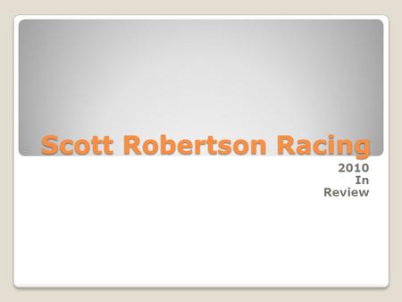 Scott Robertson Racing 2010 In Review. `