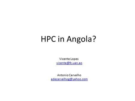 HPC in Angola? Vicente Lopes Antonio Carvalho