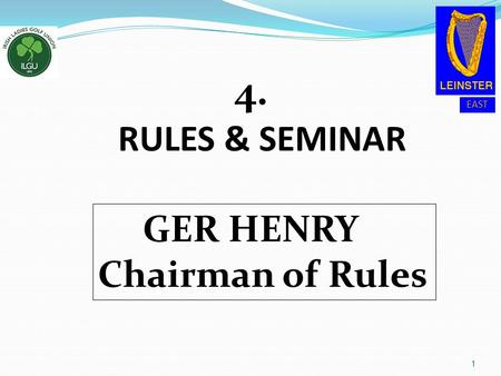 4. 4. RULES & SEMINAR GER HENRY Chairman of Rules.