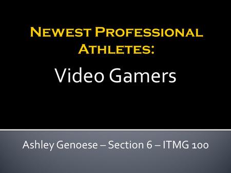 Ashley Genoese – Section 6 – ITMG 100 Video Gamers.