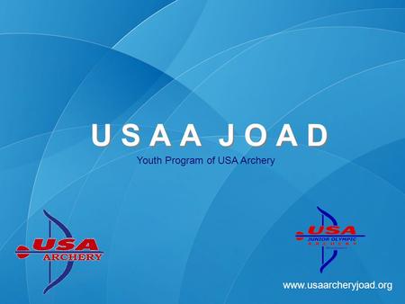 Www.usaarcheryjoad.org Youth Program of USA Archery U S A A J O A D.