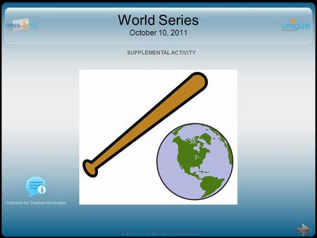 World Series October 10, 2011 Click Icon for Teacher Information SUPPLEMENTAL ACTIVITY ©1997-2011 N2Y, Inc. ©SymbolStix, LLC used with permission.
