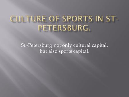 St.-Petersburg not only cultural capital, but also sports capital.